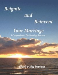 Reignite and Reinvent Your Marriage: A Companion to The Marriage Journey