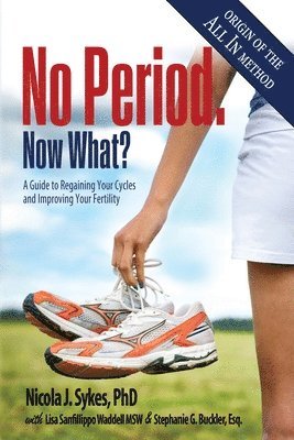 Nicola J Sykes, Stephanie G Buckler, Lisa Sanfilippo Waddell - No Period. Now What?, Häftad
