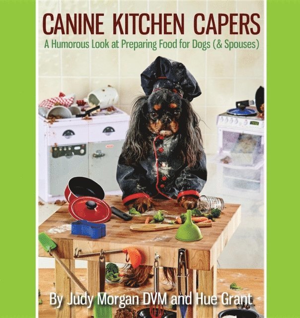 Hue Grant, Judy Morgan DVM - Canine Kitchen Capers, E-bok