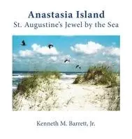 Jr. Barrett, Kenneth M. - Anastasia Island: St. Augustine's Jewel by the Sea, Häftad. Tillgänglighet: Lägg i varukorg