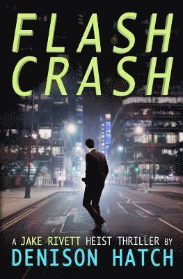 Denison Hatch - Flash Crash: A Jake Rivett Heist Thriller, Häftad