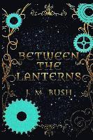J. M. Bush - Between the Lanterns, Häftad. Tillgänglighet: Lägg i varukorg