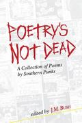 Poetry's Not Dead: A Collection of Poems by Southern Punks