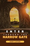 Enter Through The Narrow Gate