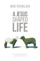 Bob Rognlien - A Jesus-Shaped Life: Discipleship and Mission for Everyday People, Häftad