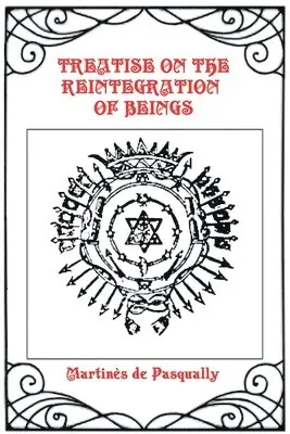Martinès de Pasqually - Treatise on the Reintegration of Beings, Häftad. Tillgänglighet: Lägg i varukorg