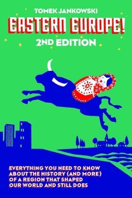 Tomek Jankowski - Eastern Europe!, 2nd Edition: Everything You Need to Know about the History (and More) of a Region That Shaped Our World and Still Does, Häftad