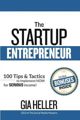 Gia Heller - The Startup Entrepreneur: 100 Tips and Tactics to implement NOW for Serious income!, Häftad. Tillgänglighet: Lägg i varukorg