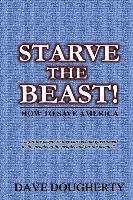 Dave Dougherty - Starve The Beast!: Reining in an Out-of-Control Government, Häftad