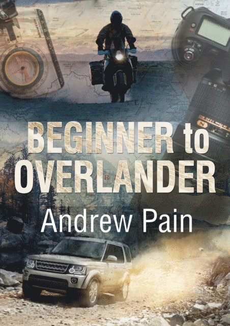 Andrew Pain - Beginner to Overlander, E-bok