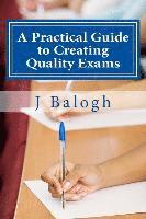 J. Balogh - A Practical Guide to Creating Quality Exams, Häftad. Tillgänglighet: Lägg i varukorg
