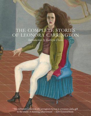 Leonora Carrington - The Complete Stories of Leonora Carrington, Häftad