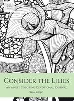 Sara Joseph - Consider the Lilies: An Adult Coloring Devotional Journal, Inbunden