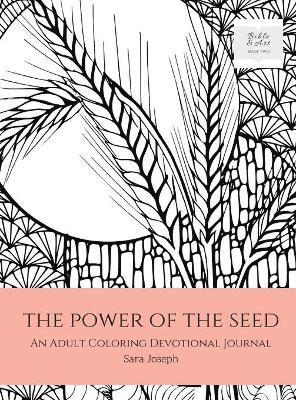 Sara Joseph - The Power of the Seed: An Adult Coloring Devotional Journal, Inbunden
