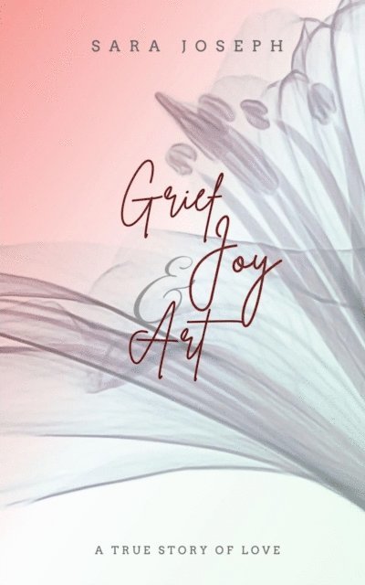 Sara Joseph - Grief, Joy & Art, E-bok