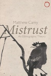 Mistrust  An Ethnographic Theory