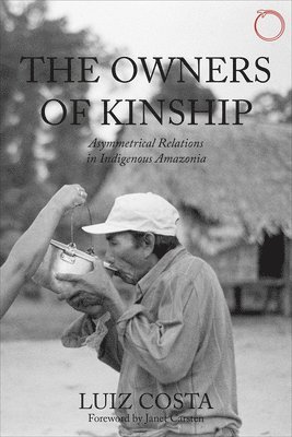 Luiz Costa - Owners of Kinship – Asymmetrical Relations in Indigenous Amazonia, Häftad. Tillgänglighet: Tillfälligt slut