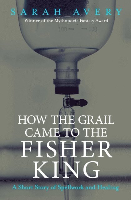 Sarah Avery - How the Grail Came to the Fisher King, E-bok