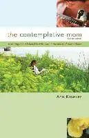 Ann Kroeker - The Contemplative Mom: Restoring Rich Relationship with God in the Midst of Motherhood [Revised Edition], Häftad. Tillgänglighet: Lägg i varukorg