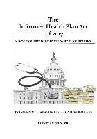 Robert Dennis - The Informed Health Plan Act of 2017: Deluxe Color Edition: A New Healthcare Delivery System For America, Häftad. Tillgänglighet: Lägg i varukorg