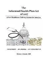 Robert Dennis MD - The Informed Health Plan Act of 2017, Häftad. Tillgänglighet: Lägg i varukorg