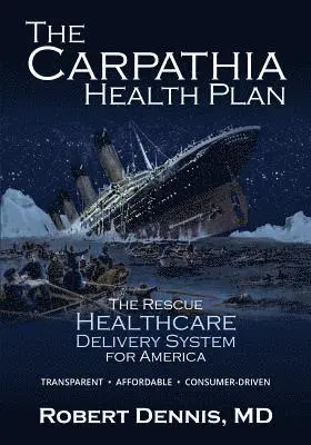 Robert Dennis - The Carpathia Health Plan: The Rescue Healthcare Delivery System For America, Häftad. Tillgänglighet: Lägg i varukorg