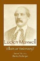 Harriet Freiberger - Lucien Maxwell: Villain or Visionary, Häftad