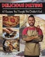 Derek Howes - Delicious Dieting: 67 Recipes You Thought You Couldn't Eat, Häftad. Tillgänglighet: Lägg i varukorg