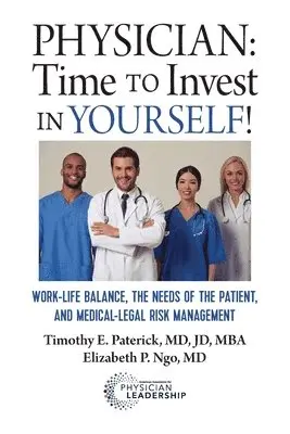 Timothy E. Paterick, Elizabeth P. Ngo - Physician: Time to Invest in Yourself!: Work-life Balance, the Needs of the Patient, and Medical-Legal Risk Management, Häftad. Tillgänglighet: Lägg i varukorg