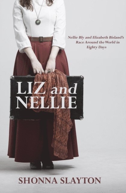 Shonna Slayton - Liz and Nellie: Nellie Bly and Elizabeth Bisland's Race Around the World in Eighty Days, E-bok. Tillgänglighet: Lägg i varukorg