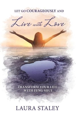 Laura Staley - Let Go Courageously and Live with Love, Häftad