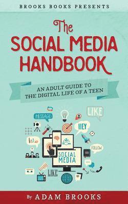 Adam Brooks - The Social Media Handbook: An Adult Guide to the Digital Life of a Teen, Häftad. Tillgänglighet: Lägg i varukorg