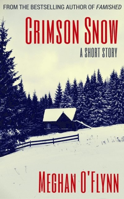 Meghan O'Flynn - Crimson Snow: A Dystopian Thriller Short Story, E-bok