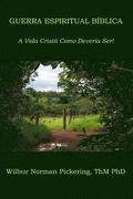 Guerra Espiritual Bíblica: A Vida Cristã Como Deveria Ser!