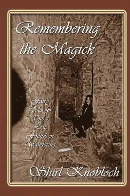 Shirl Knobloch - Remembering the Magick: Fairy Tales for Those Lost, Found, or Wandering, Häftad. Tillgänglighet: Lägg i varukorg