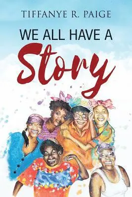 Tiffanye R Paige - We All Have A Story, Häftad. Tillgänglighet: Lägg i varukorg