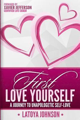 Latoya Johnson - First Love Yourself: A Journey to Unapologetic Self-Love, Häftad