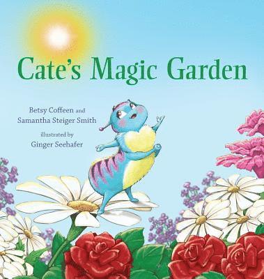 Betsy Coffeen, Samantha Steiger-Smith - Cate's Magic Garden, Inbunden