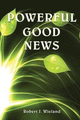 Robert J Wieland - Powerful Good News, Häftad