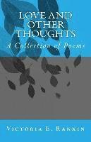 Victoria E. Rankin - Love and Other Thoughts: A Collection of Poems, Häftad