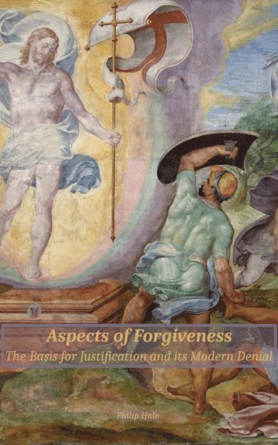 Philip Hale - Aspects of Forgiveness: The Basis for Justification and its Modern Denial, E-bok