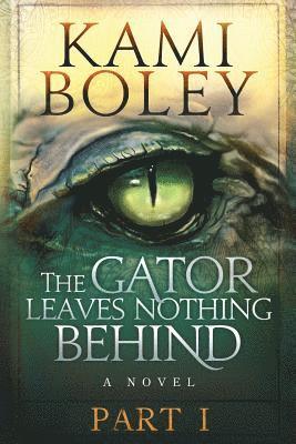 Nicole Eva Faser - The Gator Leaves Nothing Behind - Part I, Häftad. Tillgänglighet: Lägg i varukorg