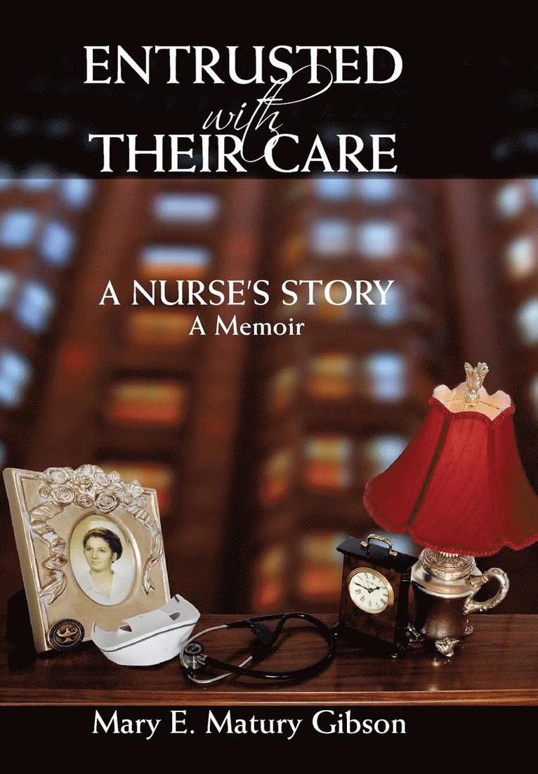 Mary Matury Gibson - Entrusted With Their Care, A Nurse's Story, Inbunden
