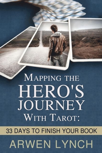 Arwen Lynch - Mapping the Hero's Journey With Tarot: 33 Days To Finish Your Book, E-bok