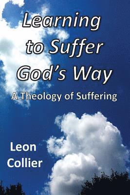 Leon Collier - Learning to Suffer God's Way: A Theology of Suffering, Häftad