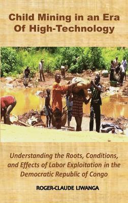 Roger-Claude Liwanga - Child Mining in an Era of High-Technology, Inbunden