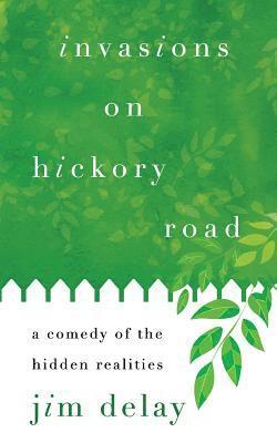 Jim Delay - Invasions on Hickory Road: A Comedy of the Hidden Realities, Häftad