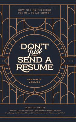 Benjamin Vrbicek - Don't Just Send a Resume: How to Find the Right Job in a Local Church, Inbunden