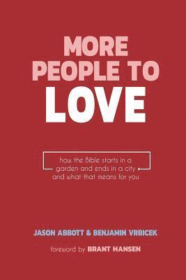 Jason Abbott - More People to Love: How the Bible Starts in a Garden and Ends in a City and What that Means for You, Häftad