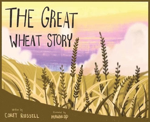 Corey Russell - Great Wheat Story, Inbunden